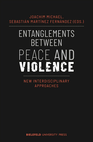 Buchcover Entanglements Between Peace and Violence  | EAN 9783839458686 | ISBN 3-8394-5868-4 | ISBN 978-3-8394-5868-6