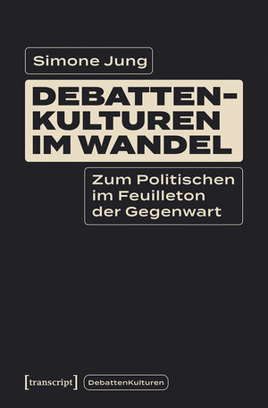 Buchcover Debattenkulturen im Wandel | Simone Jung | EAN 9783839458945 | ISBN 3-8394-5894-3 | ISBN 978-3-8394-5894-5
