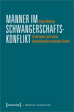 Buchcover Männer im Schwangerschaftskonflikt | Anika Steger | EAN 9783839460030 | ISBN 3-8394-6003-4 | ISBN 978-3-8394-6003-0