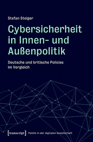 Buchcover Cybersicherheit in Innen- und Außenpolitik | Stefan Steiger | EAN 9783839460641 | ISBN 3-8394-6064-6 | ISBN 978-3-8394-6064-1