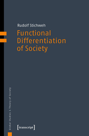 Buchcover Functional Differentiation of Society | Rudolf Stichweh | EAN 9783839461198 | ISBN 3-8394-6119-7 | ISBN 978-3-8394-6119-8