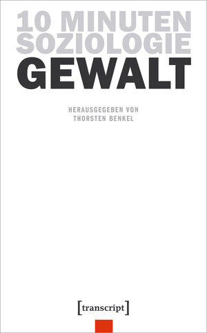 Buchcover 10 Minuten Soziologie: Gewalt | EAN 9783839461914 | ISBN 3-8394-6191-X | ISBN 978-3-8394-6191-4