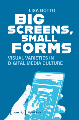 Buchcover Big Screens, Small Forms | Lisa Gotto | EAN 9783839461976 | ISBN 3-8394-6197-9 | ISBN 978-3-8394-6197-6