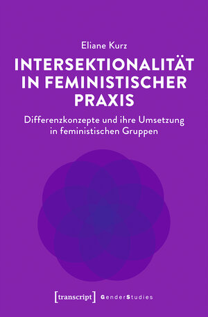 Buchcover Intersektionalität in feministischer Praxis | Eliane Kurz | EAN 9783839462188 | ISBN 3-8394-6218-5 | ISBN 978-3-8394-6218-8