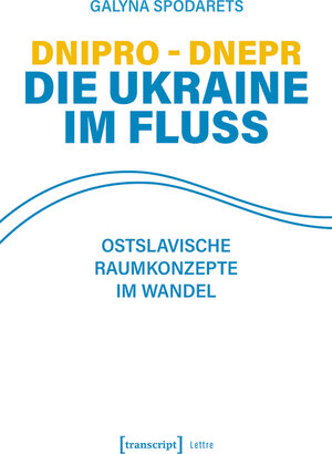 Buchcover Dnipro - Dnepr. Die Ukraine im Fluss | Galyna Spodarets | EAN 9783839462393 | ISBN 3-8394-6239-8 | ISBN 978-3-8394-6239-3