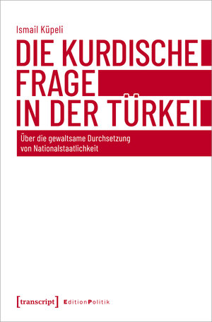 Buchcover Die kurdische Frage in der Türkei | Ismail Küpeli | EAN 9783839462751 | ISBN 3-8394-6275-4 | ISBN 978-3-8394-6275-1