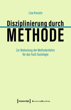 Buchcover Disziplinierung durch Methode | Lisa Kressin | EAN 9783839463277 | ISBN 3-8394-6327-0 | ISBN 978-3-8394-6327-7