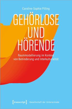 Buchcover Gehörlose und Hörende | Caroline-Sophie Pilling | EAN 9783839463437 | ISBN 3-8394-6343-2 | ISBN 978-3-8394-6343-7