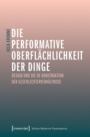 Buchcover Die performative Oberflächlichkeit der Dinge | Julia Krumme | EAN 9783839464076 | ISBN 3-8394-6407-2 | ISBN 978-3-8394-6407-6