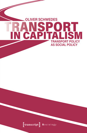 Buchcover Transport in Capitalism | Oliver Schwedes | EAN 9783839464519 | ISBN 3-8394-6451-X | ISBN 978-3-8394-6451-9