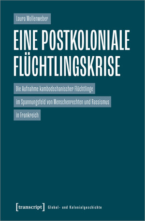 Buchcover Eine postkoloniale Flüchtlingskrise | Laura Wollenweber | EAN 9783839464687 | ISBN 3-8394-6468-4 | ISBN 978-3-8394-6468-7
