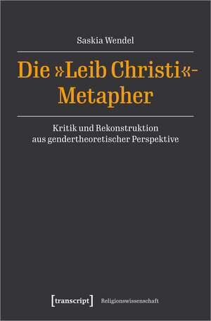 Buchcover Die »Leib Christi«-Metapher | Saskia Wendel | EAN 9783839465097 | ISBN 3-8394-6509-5 | ISBN 978-3-8394-6509-7