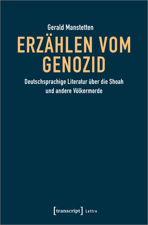 Buchcover Erzählen vom Genozid | Gerald Manstetten | EAN 9783839465547 | ISBN 3-8394-6554-0 | ISBN 978-3-8394-6554-7
