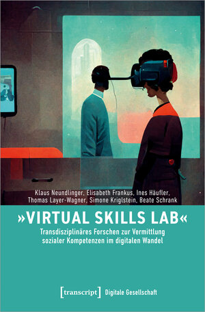 Buchcover »Virtual Skills Lab« - Transdisziplinäres Forschen zur Vermittlung sozialer Kompetenzen im digitalen Wandel | Klaus Neundlinger | EAN 9783839465646 | ISBN 3-8394-6564-8 | ISBN 978-3-8394-6564-6