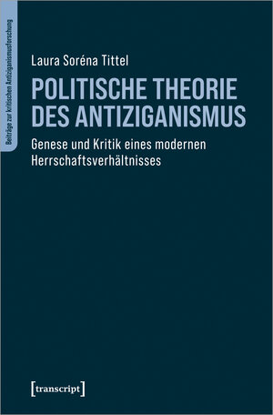 Buchcover Politische Theorie des Antiziganismus | Laura Soréna Tittel | EAN 9783839465974 | ISBN 3-8394-6597-4 | ISBN 978-3-8394-6597-4