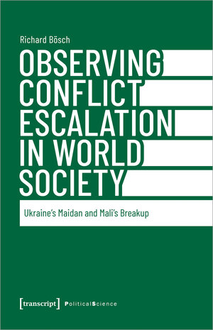 Buchcover Observing Conflict Escalation in World Society | Richard Bösch | EAN 9783839466384 | ISBN 3-8394-6638-5 | ISBN 978-3-8394-6638-4