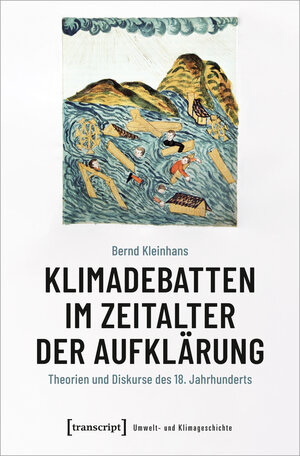 Buchcover Klimadebatten im Zeitalter der Aufklärung | Bernd Kleinhans | EAN 9783839467053 | ISBN 3-8394-6705-5 | ISBN 978-3-8394-6705-3