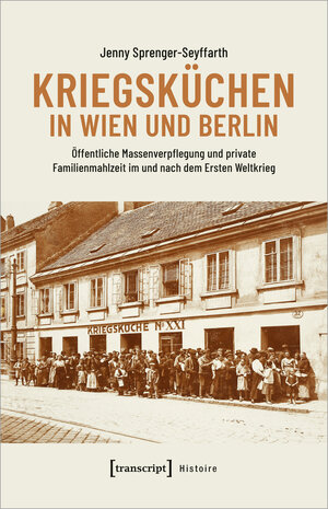 Buchcover Kriegsküchen in Wien und Berlin | Jenny Sprenger-Seyffarth | EAN 9783839467244 | ISBN 3-8394-6724-1 | ISBN 978-3-8394-6724-4