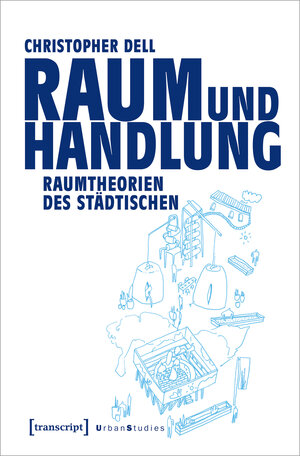 Buchcover Raum und Handlung | Christopher Dell | EAN 9783839467404 | ISBN 3-8394-6740-3 | ISBN 978-3-8394-6740-4