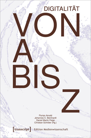 Buchcover Digitalität von A bis Z  | EAN 9783839467657 | ISBN 3-8394-6765-9 | ISBN 978-3-8394-6765-7