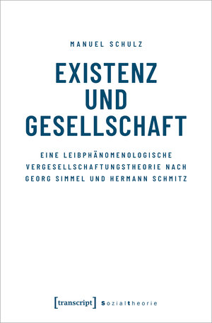 Buchcover Existenz und Gesellschaft | Manuel Schulz | EAN 9783839467794 | ISBN 3-8394-6779-9 | ISBN 978-3-8394-6779-4
