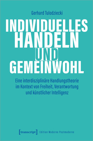 Buchcover Individuelles Handeln und Gemeinwohl | Gerhard Tulodziecki | EAN 9783839468173 | ISBN 3-8394-6817-5 | ISBN 978-3-8394-6817-3