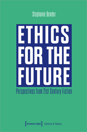 Buchcover Ethics for the Future | Stephanie Bender | EAN 9783839468203 | ISBN 3-8394-6820-5 | ISBN 978-3-8394-6820-3