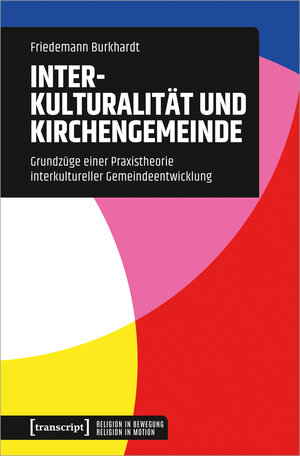 Buchcover Interkulturalität und Kirchengemeinde | Friedemann Burkhardt | EAN 9783839469910 | ISBN 3-8394-6991-0 | ISBN 978-3-8394-6991-0