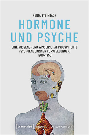 Buchcover Hormone und Psyche - Eine Wissens- und Wissenschaftsgeschichte psychoendokriner Vorstellungen, 1900-1950 | Xenia Steinbach | EAN 9783839470350 | ISBN 3-8394-7035-8 | ISBN 978-3-8394-7035-0