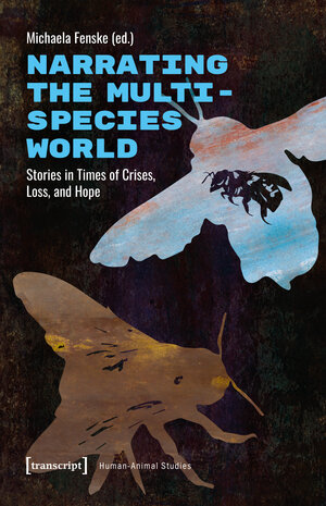 Buchcover Narrating the Multispecies World | EAN 9783839470565 | ISBN 3-8394-7056-0 | ISBN 978-3-8394-7056-5