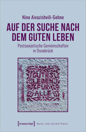 Buchcover Auf der Suche nach dem guten Leben | Nino Aivazishvili-Gehne | EAN 9783839470749 | ISBN 3-8394-7074-9 | ISBN 978-3-8394-7074-9