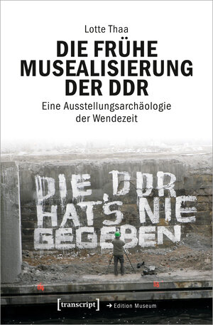 Buchcover Die frühe Musealisierung der DDR | Lotte Thaa | EAN 9783839471296 | ISBN 3-8394-7129-X | ISBN 978-3-8394-7129-6