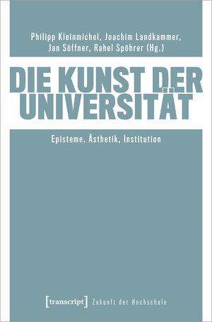 Buchcover Die Kunst der Universität  | EAN 9783839471340 | ISBN 3-8394-7134-6 | ISBN 978-3-8394-7134-0