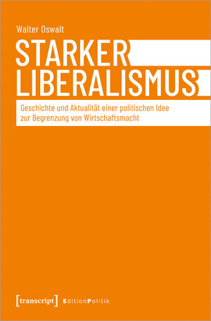 Buchcover Starker Liberalismus | Walter Oswalt (verst.) | EAN 9783839471401 | ISBN 3-8394-7140-0 | ISBN 978-3-8394-7140-1