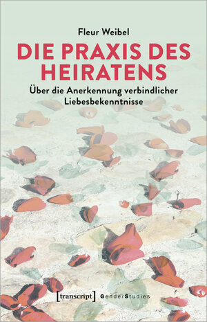 Buchcover Die Praxis des Heiratens | Fleur Weibel | EAN 9783839471524 | ISBN 3-8394-7152-4 | ISBN 978-3-8394-7152-4