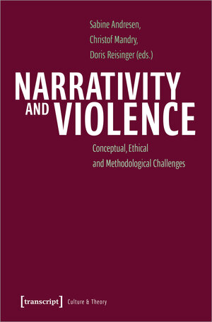 Buchcover Narrativity and Violence  | EAN 9783839471579 | ISBN 3-8394-7157-5 | ISBN 978-3-8394-7157-9