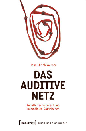 Buchcover Das auditive Netz | Hans-Ulrich Werner | EAN 9783839472279 | ISBN 3-8394-7227-X | ISBN 978-3-8394-7227-9