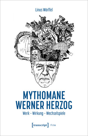Buchcover Mythomane Werner Herzog | Linus Wörffel | EAN 9783839472507 | ISBN 3-8394-7250-4 | ISBN 978-3-8394-7250-7
