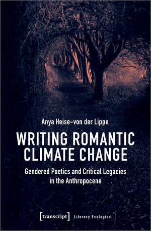 Buchcover Writing Romantic Climate Change | Anya Heise-von der Lippe | EAN 9783839472750 | ISBN 3-8394-7275-X | ISBN 978-3-8394-7275-0