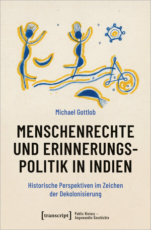Buchcover Menschenrechte und Erinnerungspolitik in Indien | Michael Gottlob | EAN 9783839472828 | ISBN 3-8394-7282-2 | ISBN 978-3-8394-7282-8