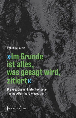 Buchcover »Im Grunde ist alles, was gesagt wird, zitiert« | Robin-M. Aust | EAN 9783839473719 | ISBN 3-8394-7371-3 | ISBN 978-3-8394-7371-9