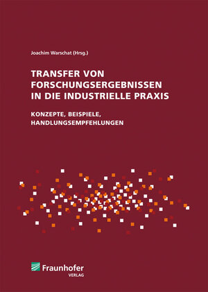 Buchcover Transfer von Forschungsergebnissen in die industrielle Praxis | Joachim Warschat | EAN 9783839604656 | ISBN 3-8396-0465-6 | ISBN 978-3-8396-0465-6