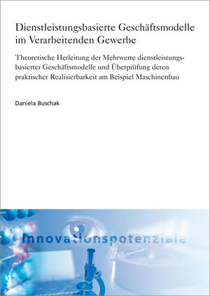 Buchcover Dienstleistungsbasierte Geschäftsmodelle im Verarbeitenden Gewerbe | Daniela Buschak | EAN 9783839607510 | ISBN 3-8396-0751-5 | ISBN 978-3-8396-0751-0