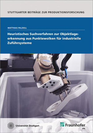 Buchcover Heuristisches Suchverfahren zur Objektlageerkennung aus Punktewolken für industrielle Zuführsysteme | Matthias Palzkill | EAN 9783839607848 | ISBN 3-8396-0784-1 | ISBN 978-3-8396-0784-8