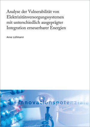 Buchcover Analyse der Vulnerabilität von Elektrizitätsversorgungssystemen mit unterschiedlich ausgeprägter Integration erneuerbarer Energien | Arne Lüllmann | EAN 9783839608500 | ISBN 3-8396-0850-3 | ISBN 978-3-8396-0850-0