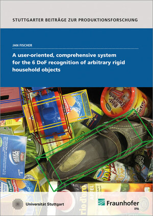 Buchcover A user-oriented, comprehensive system for the 6 DoF recognition of arbitrary rigid household objects | Jan Fischer | EAN 9783839608913 | ISBN 3-8396-0891-0 | ISBN 978-3-8396-0891-3