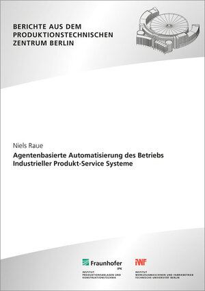 Buchcover Agentenbasierte Automatisierung des Betriebs Industrieller Produkt-Service Systeme | Niels Raue | EAN 9783839609712 | ISBN 3-8396-0971-2 | ISBN 978-3-8396-0971-2