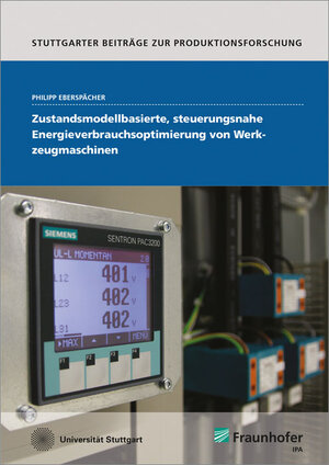 Buchcover Zustandsmodellbasierte, steuerungsnahe Energieverbrauchsoptimierung von Werkzeugmaschinen | Philipp Eberspächer | EAN 9783839611463 | ISBN 3-8396-1146-6 | ISBN 978-3-8396-1146-3