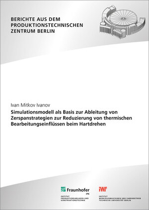 Buchcover Simulationsmodell als Basis zur Ableitung von Zerspanstrategien zur Reduzierung von thermischen Bearbeitungseinflüssen beim Hartdrehen | Ivan Mitkov Ivanov | EAN 9783839612019 | ISBN 3-8396-1201-2 | ISBN 978-3-8396-1201-9