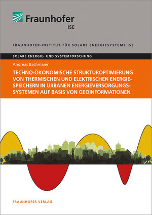 Buchcover Techno-ökonomische Strukturoptimierung von thermischen und elektrischen Energiespeichern in urbanen Energieversorgungssystemen auf Basis von Geoinformationen | Andreas Bachmaier | EAN 9783839612187 | ISBN 3-8396-1218-7 | ISBN 978-3-8396-1218-7